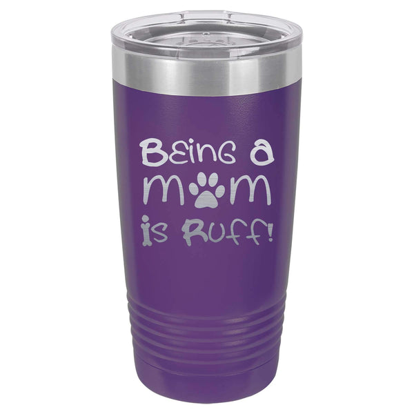 Being a Mom is Ruff Laser Engraved 20oz Polar Camel Tumbler | Fur Mama | Dog Lover Gift | Personalized Gift | Fur Mama | Pet Rescue